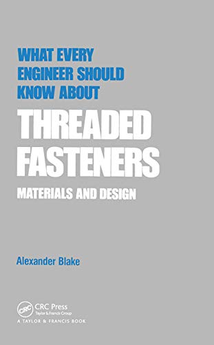 What Every Engineer Should Know About Threaded Fasteners: Materials And Design