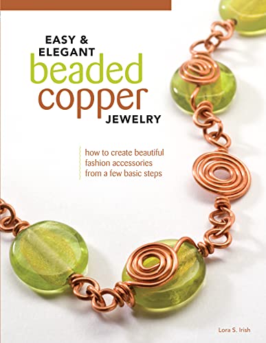 Easy & Elegant Beaded Copper Jewelry: How To Create Beautiful Fashion Accessories From A Few Basic Steps