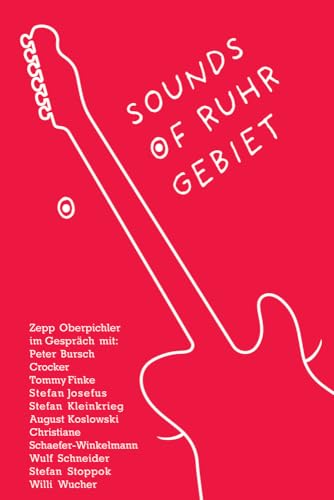 Sounds Of Ruhrgebiet: Zepp Oberpichler Im Gespräch Mit Peter Bursch, Crocker, Tommy Finke, Stefan Josefus, Stefan Kleinkrieg, August Koslowski, ... Wu