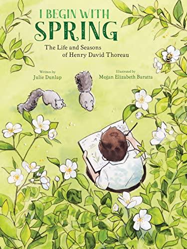 I Begin With Spring: The Life And Seasons Of Henry David Thoreau
