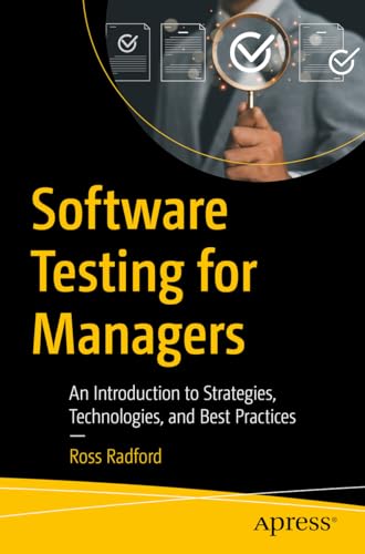 Software Testing For Managers: An Introduction To Strategies, Technologies, And Best Practices