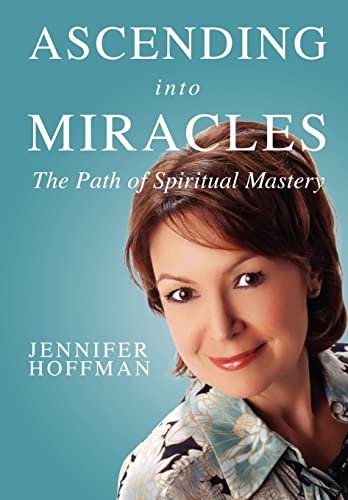 Ascending Into Miracles: The Path Of Spiritual Mastery