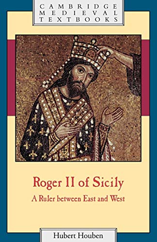 Roger Ii Of Sicily: A Ruler Between East And West