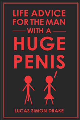Life Advice For The Man With A Huge Penis