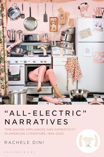 “All-Electric” Narratives: Time-Saving Appliances And Domesticity In American Literature, 1945–2020: Time-Saving Appliances And Domesticity In America