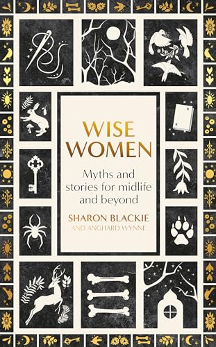 Wise Women: Myths And Stories For Midlife And Beyond