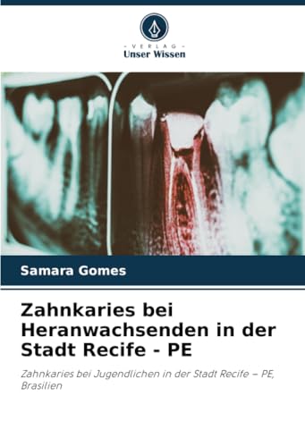 Zahnkaries Bei Heranwachsenden In Der Stadt Recife - Pe: Zahnkaries Bei Jugendlichen In Der Stadt Recife – Pe, Brasilien