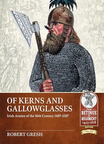Of Kerns And Gallowglasses: Irish Armies Of The 16Th Century 1487-1587: 24