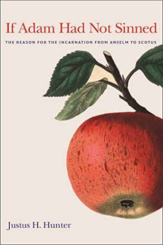 If Adam Had Not Sinned: The Reason For The Incarnation From Anselm To Scotus