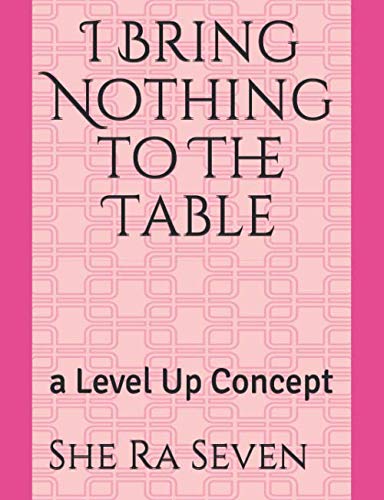 I Bring Nothing To The Table: A Level Up Concept