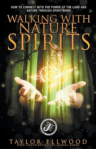 Walking With Nature Spirits: How To Connect With The Power Of The Land And Nature Through Spirit Work: 4