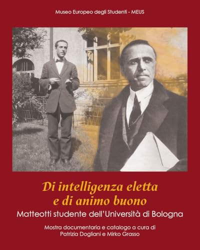 Di Intelligenza Eletta E Di Animo Buono. Matteotti Studente Dell'Università Di Bologna. Catalogo Della Mostra (Bologna, 7 Novembre 2024-3 Gennaio 2025