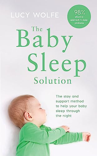 The Baby Sleep Solution: The Stay-And-Support Method To Help Your Baby Sleep Through The Night