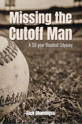 Missing The Cutoff Man: A 50-Year Baseball Odyssey