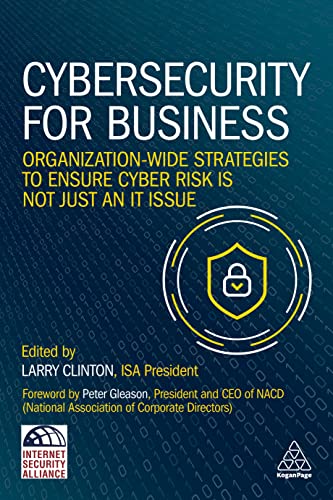 Cybersecurity For Business: Organization-Wide Strategies To Ensure Cyber Risk Is Not Just An It Issue