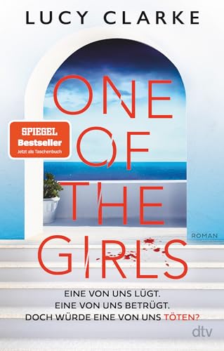 One Of The Girls: Roman | Der Spiegel-Bestseller - 'Ein Echter Pageturner. Lucy Clarke Liefert Immer!' (Chris Whitaker)