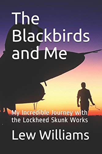 The Blackbirds And Me: My Incredible Journey With The Lockheed Skunk Works