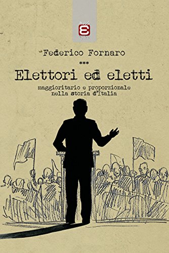 Elettori Ed Eletti: Maggioritario E Proporzionale Nella Storia D'Italia