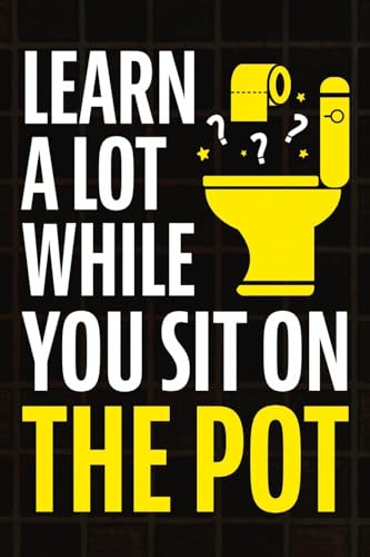 Learn A Lot While You Sit On The Pot: Fascinating Trivia And Fun Facts About Science, History, Sports, Pop Culture, Technology, Mind Puzzles, And So M