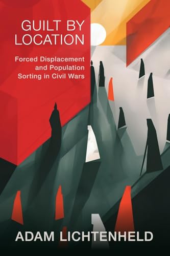 Guilt By Location: Forced Displacement And Population Sorting In Civil Wars