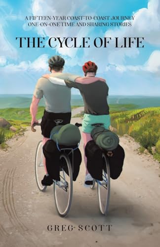 The Cycle Of Life: A Fifteen-Year Coast-To-Coast Journey One-On-One Time And Sharing Stories