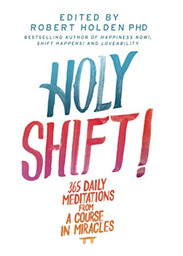 Holy Shift!: 365 Daily Meditations From A Course In Miracles