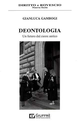 Deontologia. Un Futuro Dal Cuore Antico