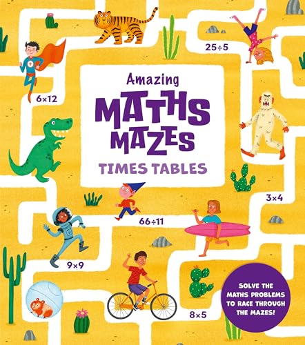 Amazing Maths Mazes: Times Tables: Solve The Maths Problems To Race Through The Mazes!