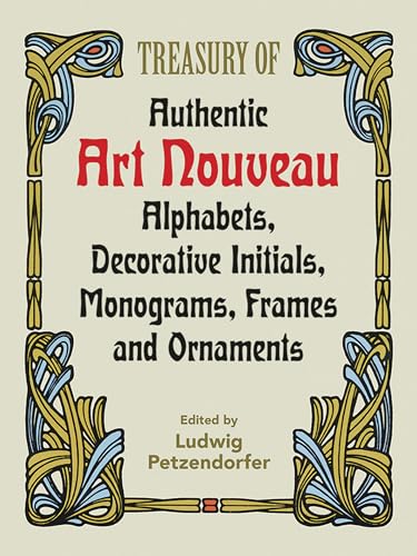 Treasury Of Authentic Art Nouveau Alphabets, Decorative Initials, Monograms, Frames And Ornaments