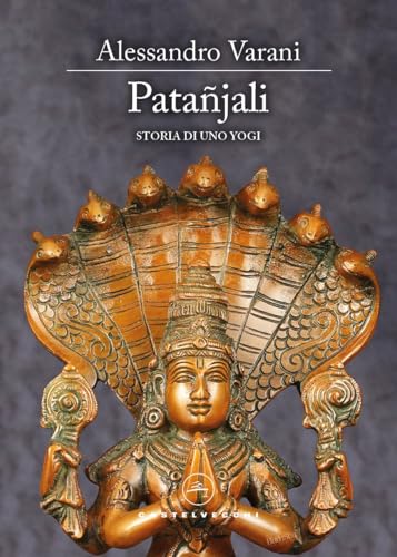 Patañjali. Storia Di Uno Yogi