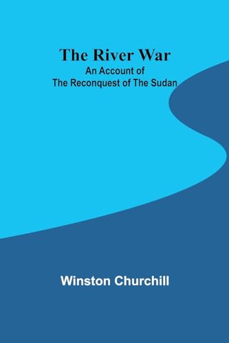 The River War: An Account Of The Reconquest Of The Sudan
