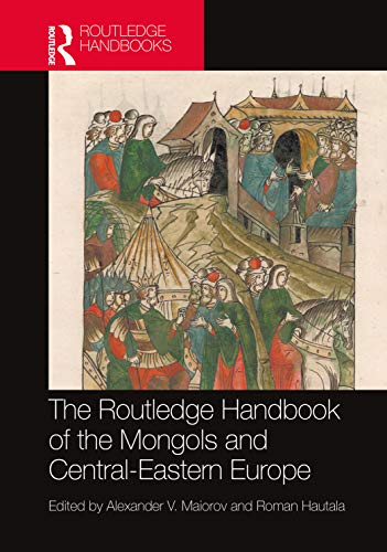 The Routledge Handbook Of The Mongols And Central-Eastern Europe: Political, Economic, And Cultural Relations