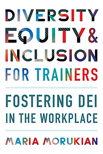 Diversity, Equity & Inclusion For Trainers: Fostering Dei In The Workplace