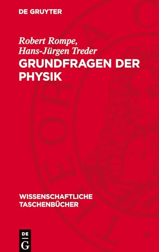Grundfragen Der Physik: Geschichte, Gegenwart Und Zukunft Der Physikalischen Grundlagenforschung