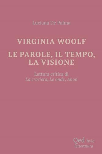 Virginia Woolf. Le Parole, Il Tempo, La Visione