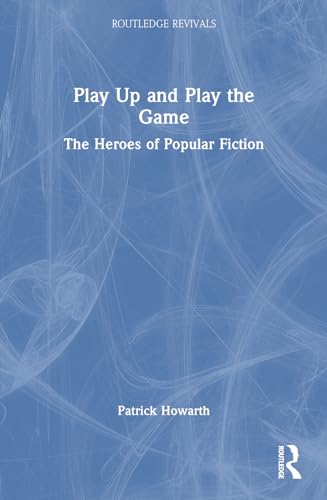 Play Up And Play The Game: The Heroes Of Popular Fiction