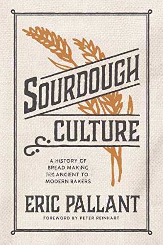 Sourdough Culture: A History Of Bread Making From Ancient To Modern Bakers
