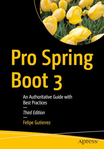 Pro Spring Boot 3: An Authoritative Guide With Best Practices