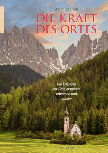 Die Kraft Des Ortes: Die Energien Der Erde Erspüren, Erkennen Und Nutzen