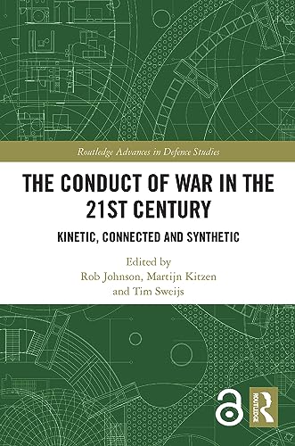 The Conduct Of War In The 21St Century: Kinetic, Connected And Synthetic