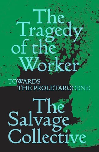 The Tragedy Of The Worker: Towards The Proletarocene