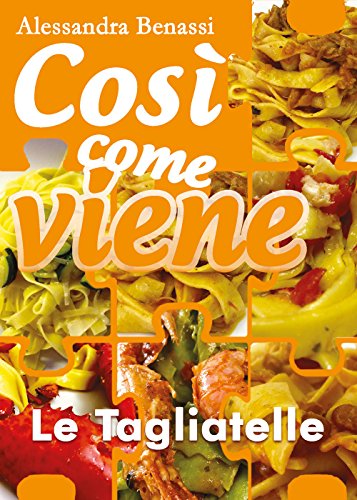 Così Come Viene: - Le Tagliatelle
