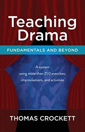 Teaching Drama: Fundamentals And Beyond: A System Using More Than 250 Exercises, Improvisations And Activities