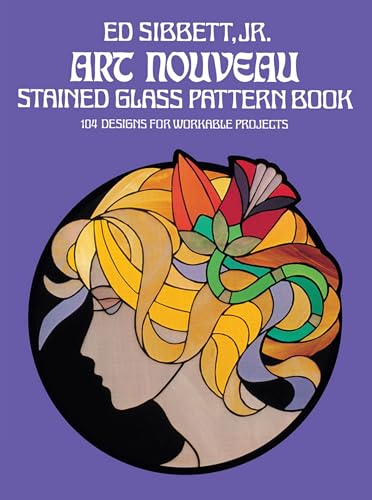 Art Nouveau Stained Glass Pattern Book: 104 Designs For Workable Projects