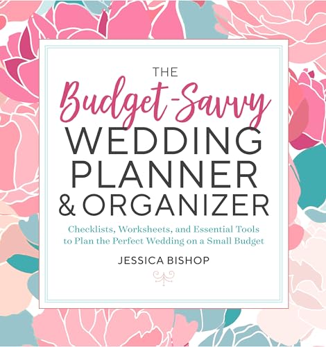 The Budget-Savvy Wedding Planner & Organizer: Checklists, Worksheets, And Essential Tools To Plan The Perfect Wedding On A Small Budget