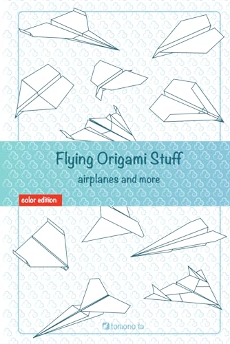Flying Origami Stuff: Paper Airplanes Book, Guide For Kids And Adults.