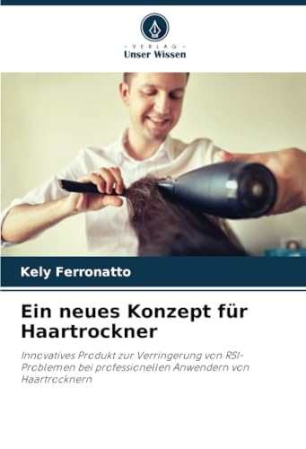 Ein Neues Konzept Für Haartrockner: Innovatives Produkt Zur Verringerung Von Rsi-Problemen Bei Professionellen Anwendern Von Haartrocknern