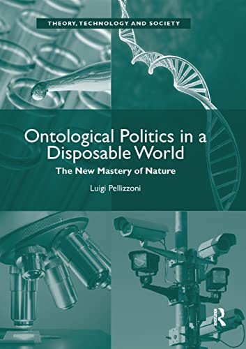 Ontological Politics In A Disposable World: The New Mastery Of Nature