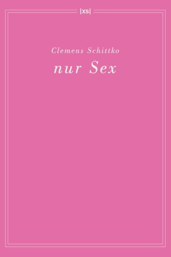 Nur Sex: Gedichte