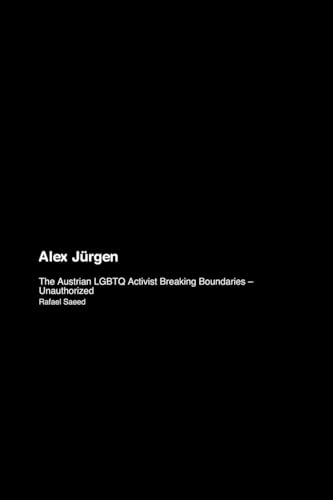 Alex Jürgen: The Austrian Lgbtq Activist Breaking Boundaries - Unauthorized